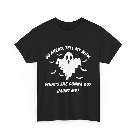 Go ahead, tell my mom.