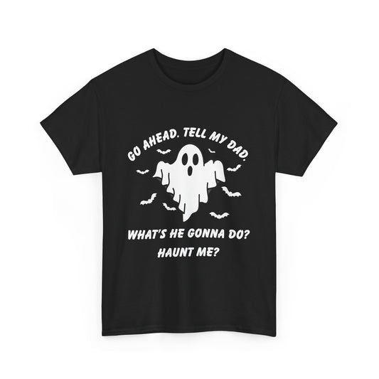 Go ahead, tell my dad.