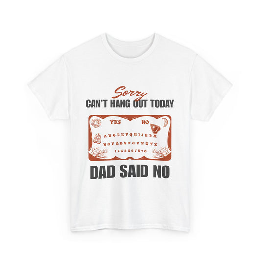 Sorry can't hang out today, dad said no