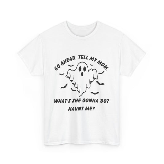 Go ahead, tell my mom.